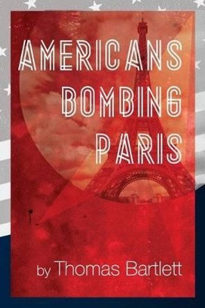 Americans Bombing Paris by Thomas Bartlett 9781514790205