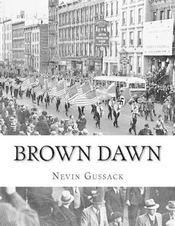 Brown Dawn: Nazi Plans for the Conquest of the United States and Great Britain by Nevin Gussack 9781515060321