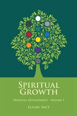 Spiritual Growth: How to Strengthen Your Faith and Spirituality by Elsabe Smit 9781517588748