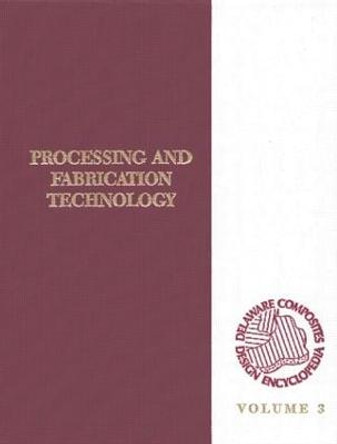 Delaware Composites Design Encyclopedia: Processing and Fabriactaion Technology, Volume III by University of Delawa