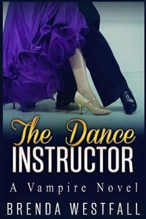The Dance Instructor by Brenda Westfall 9781517484866