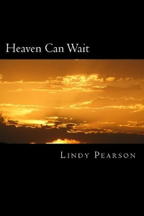 Heaven Can Wait: Heaven Can Wait by Lindy Pearson 9781515246442