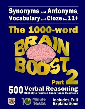 Synonyms and Antonyms, Vocabulary and Cloze: The 1000 Word 11+ Brain Boost Part 2: 500 more CEM style Verbal Reasoning Exam Paper Questions in 10 Minute Tests by Eureka! Eleven Plus Exams 9781515250081