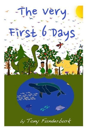 The Very First 6 Days by Tony Funderburk 9781515251330