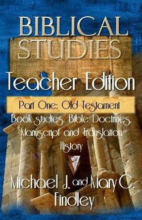 Biblical Studies Teacher Edition Part One: Old Testament by Michael J Findley 9781515276623