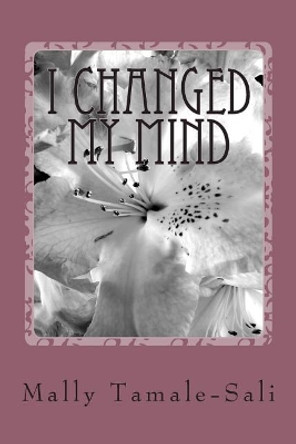 I Changed My Mind by Mally Tamale-Sali 9781511454551