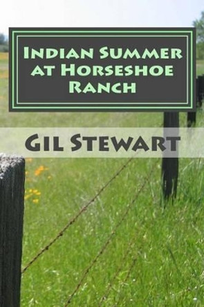 Indian Summer at Horseshoe Ranch by Gil Stewart 9781511456951