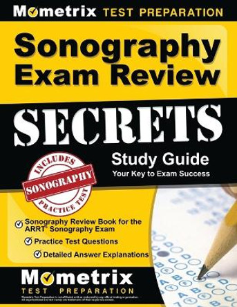 Sonography Exam Review Secrets Study Guide - Sonography Review Book for the Arrt Sonography Exam, Practice Test Questions, Detailed Answer Explanations: [updated for the New 2019 Outline] by Mometrix Sonography Registration Test Team 9781516710089