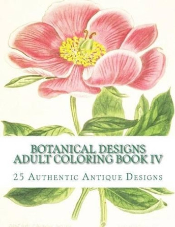 Botanical Designs Adult Coloring Book IV by Carol Elizabeth Mennig 9781516800230