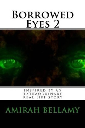 Borrowed Eyes 2 by Amirah Bellamy 9781511533928