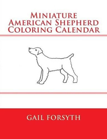 Miniature American Shepherd Coloring Calendar by Gail Forsyth 9781511570084