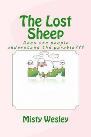 The Lost Sheep: We should all try to guide sinners back to God's flock by Misty Lynn Wesley 9781511590969