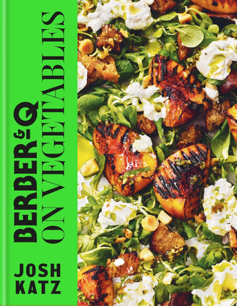Berber&Q: On Vegetables: Recipes for barbecuing, grilling, roasting, smoking, pickling and slow-cooking Josh Katz 9780857839879