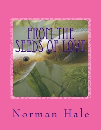 From The Seeds Of Love by Norman Hale Jr 9781511616256