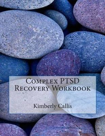 Complex PTSD Recovery Workbook: An Informed Patient's Perspective on Complex PTSD by Kimberly Callis 9781511647564