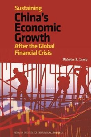 Sustaining China`s Economic Growth - After the Global Financial Crisis by Nicholas Lardy