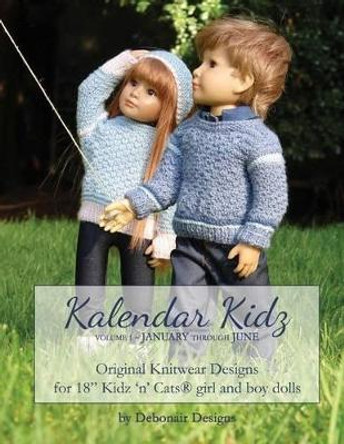 Kalendar Kidz: Volume 1 January through June: Original Knitwear Designs for 18&quot; Kidz 'n' Cats(R) girl and boy dolls by Debonair Designs 9781511866323