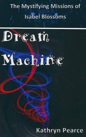 Dream Machine by Kathryn Pearce 9781511867061
