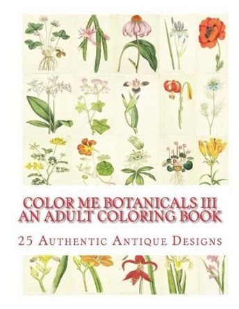 Color Me Botanicals III: An Adult Coloring Book by Carol Elizabeth Mennig 9781511878852