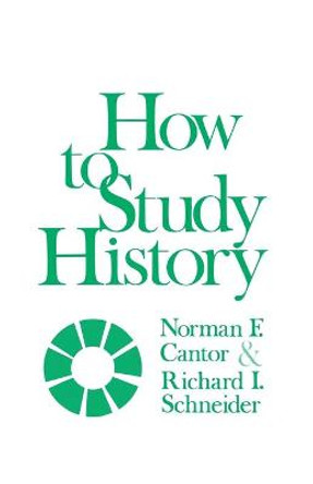 How to Study History by Norman F. Cantor
