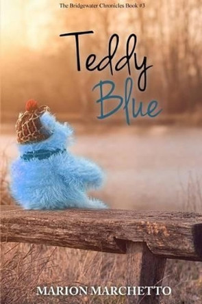 Teddy Blue: The Bridgewater Chronicles Book 3 by Marion Marchetto 9781511929493