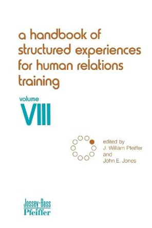 A Handbook of Structured Experiences for Human Relations Training, Volume 8 by J. William Pfeiffer