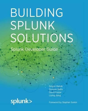 Building Splunk Solutions: Splunk Developer Guide by Dominic Betts 9781512356076