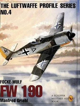 Focke-wulf Fw 190:  Luftwaffw Profile Series 4 by Manfred Griehl