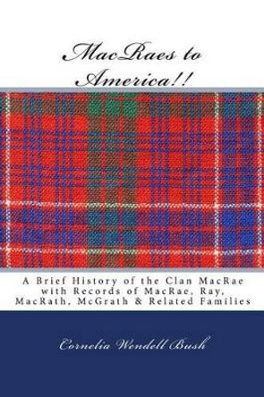 MacRaes to America!! by Cornelia Wendell Bush 9781515346791