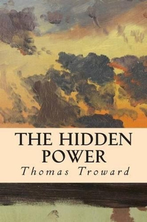The Hidden Power by Thomas Troward 9781512364057