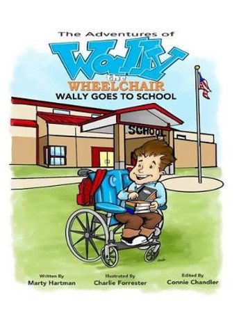 The Adventures of Wally the Wheelchair: Wally Goes To School by Marty Hartman 9781517139322