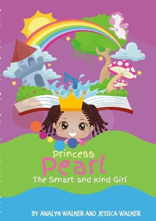 Princess Pearl, The Smart and Kind Girl (Paperback): A book about a young girl with a bright future! (Kids: Toddler-Aged) by Analyn Walker 9781387950560