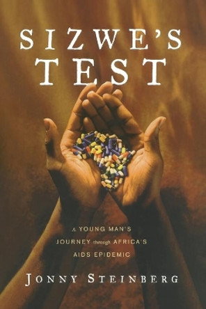 Sizwe's Test: A Young Man's Journey Through Africa's AIDS Epidemic by Jonny Steinberg 9781416552703