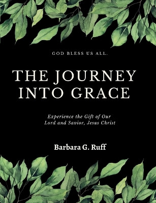 The Journey into Grace by Barbara G Ruff 9781387821716