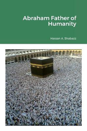 Abraham Father of Humanity by Hassan Shabazz 9781387823307