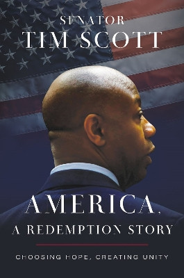 America, a Redemption Story: Choosing Hope, Creating Unity by Senator Tim Scott 9781400236497