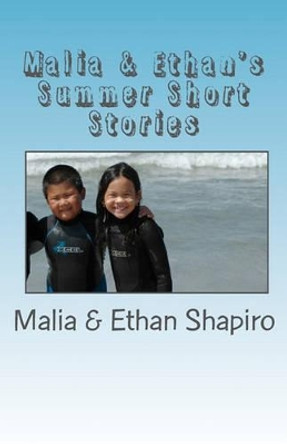 Malia & Ethan's Summer Shorts Stories: Summer of 2009 by Ethan Shapiro 9781449500139