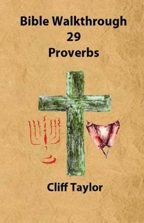 Bible Walkthrough - 29 - Proverbs by Cliff Taylor 9781502853165