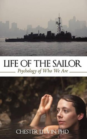 Life of the Sailor: Psychology of Who We Are by Litvin Chester Litvin 9781450219044