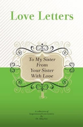 To My Sister, From Your Sister With Love: A Collection Of Inspirational Love Letters by Aleq Sini 9781449516406