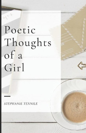 Poetic Thoughts of a Girl by Stephanie Tennile 9781502854728