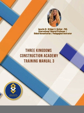 Three Kingdoms Construction Academy - Training Manual # 3 by Dr Apostle Bridget Outlaw 9781387428175