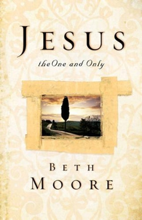 Jesus, the One and Only by Beth Moore 9781433678837