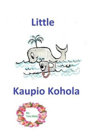 Little Kuapio Kohola by Tutu Mele 9781530436637