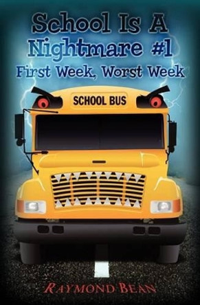 School Is A Nightmare #1: First Week, Worst Week by Raymond Bean 9781466220935