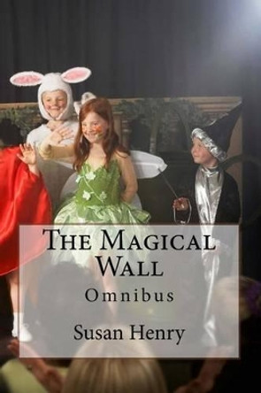 The Magical Wall: Omnibus by Mrs Susan Henry 9781530449606