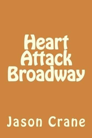 Heart Attack Broadway by Jason Crane 9781530526703