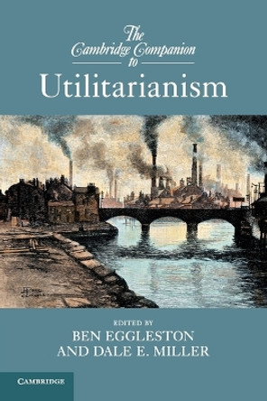 The Cambridge Companion to Utilitarianism by Ben Eggleston 9781107656710
