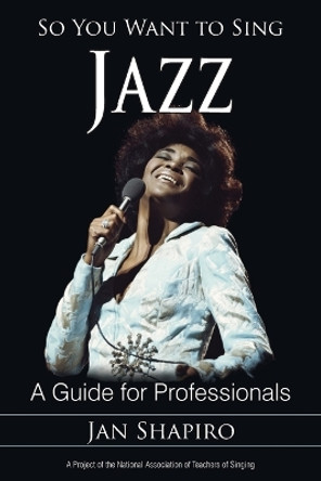 So You Want to Sing Jazz: A Guide for Professionals by Jan Shapiro 9781442229358