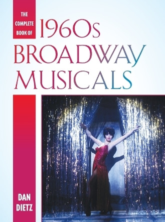 The Complete Book of 1960s Broadway Musicals by Dan Dietz 9781442230712